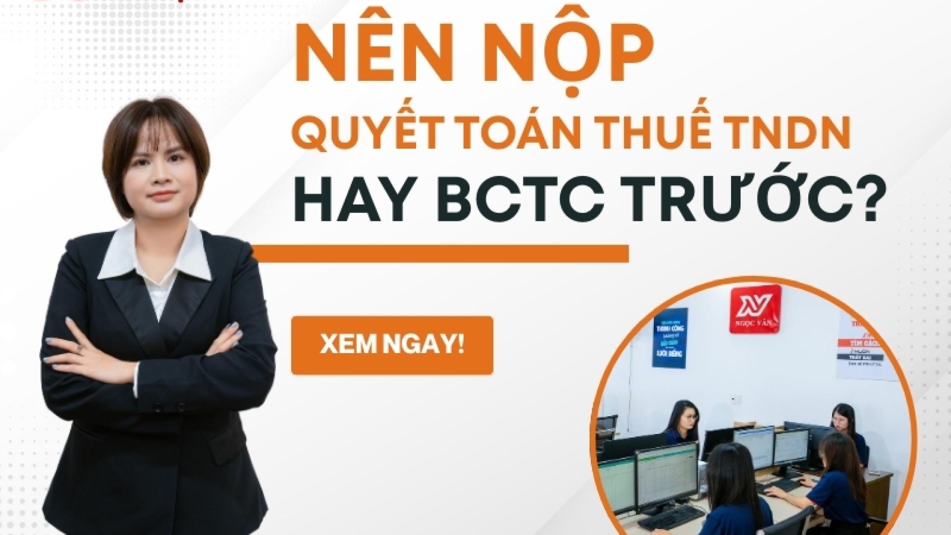 Nên nộp quyết toán thuế TNDN trước hay BCTC trước?