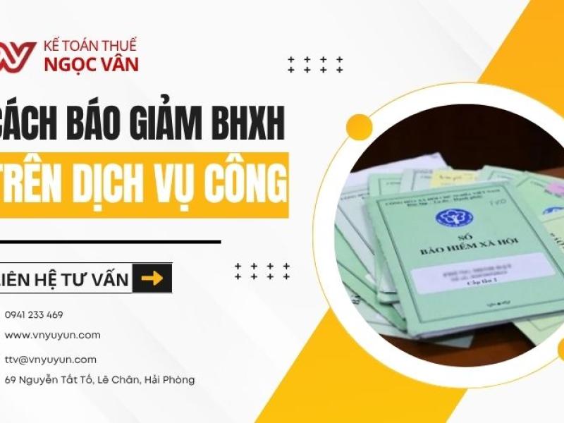 Cách Báo Giảm BHXH Trên Dịch Vụ Công Cho Lao Động Nghỉ Việc 