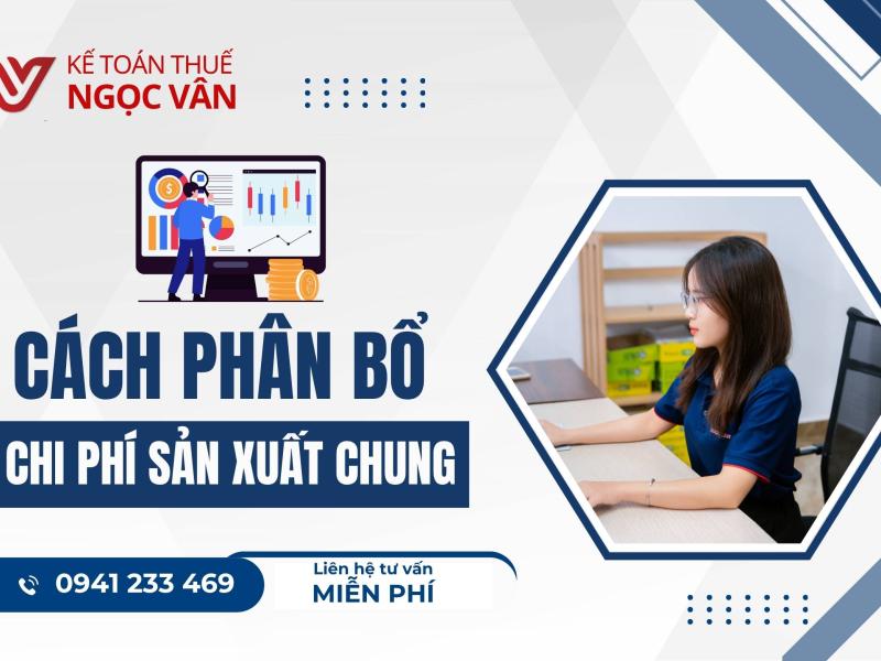 Hướng Dẫn Chi Tiết Phân Bổ Chi Phí Sản Xuất Chung Theo Quy Định Mới Nhất