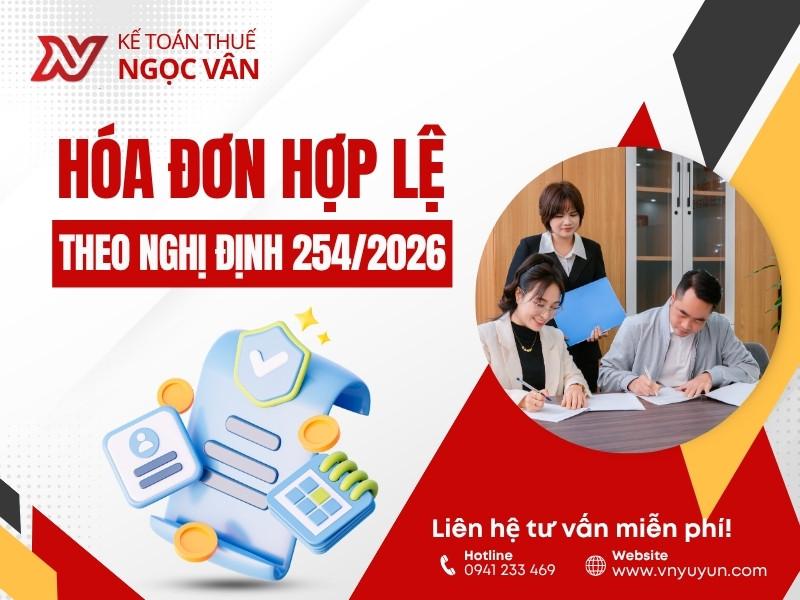 Hóa đơn hợp lệ chi tiết theo Nghị định 254/2026/NĐ-CP 