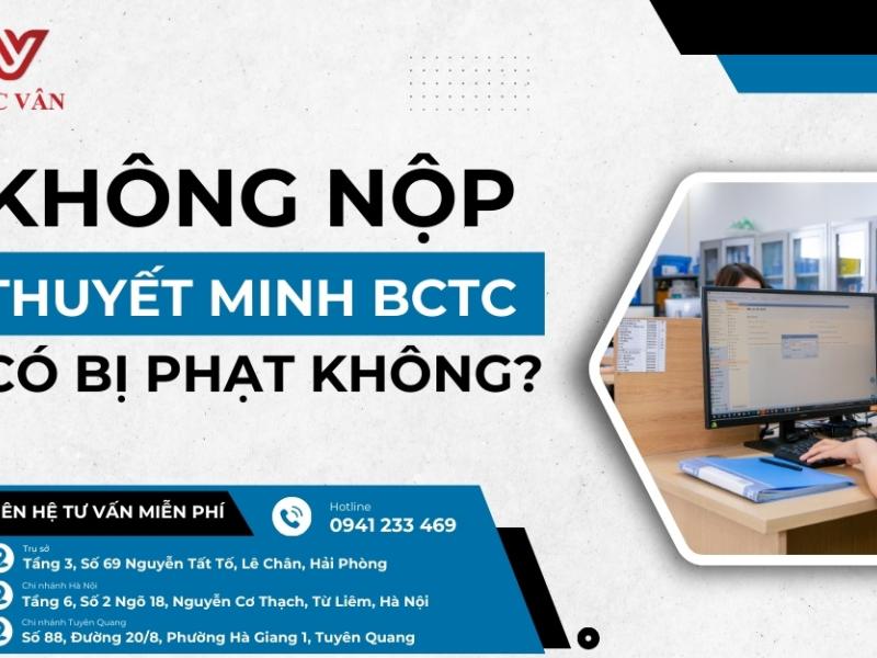 Không nộp thuyết minh BCTC có bị phạt không? Mức phạt lên tới 50tr 