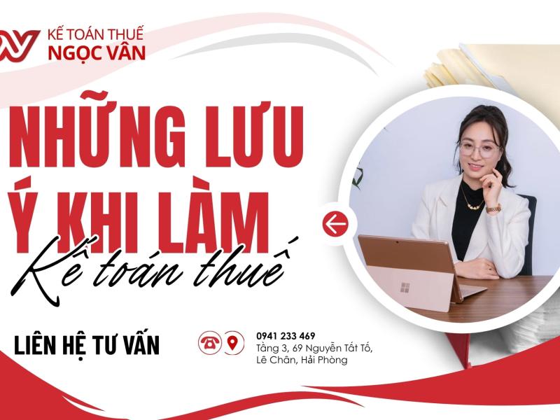 Tổng hợp những lưu ý khi làm kế toán thuế quan trọng cho doanh nghiệp 