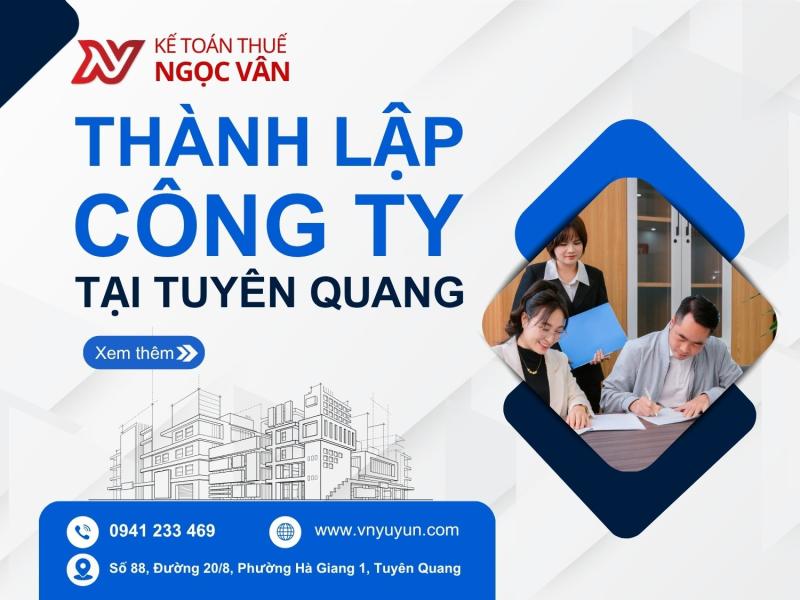 Thành Lập Công Ty Tuyên Quang – Dịch Vụ Chuyên Nghiệp, Uy Tín Từ Kế Toán Ngọc Vân