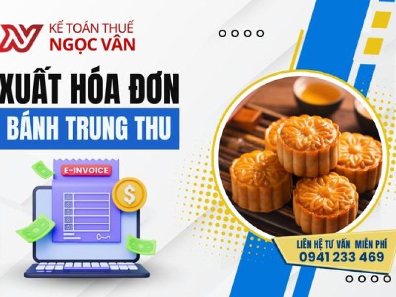 Xuất hóa đơn bánh trung thu cho khách hàng: Hướng dẫn chuẩn theo quy định thuế 2026